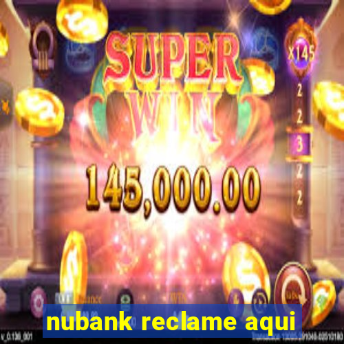 nubank reclame aqui